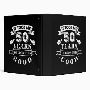 It Took Me 50 Years to Look This Good 50th Birthda Binder