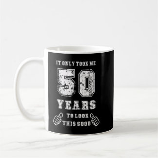 It Took Me 50 Years To Look This Good 50th Birthda Coffee Mug