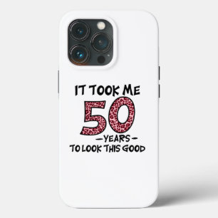 it took me 50 years to look this good iPhone 13 pro case