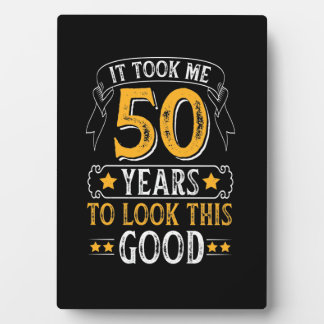 It Took Me 50 Years To Look This Good colour Plaque