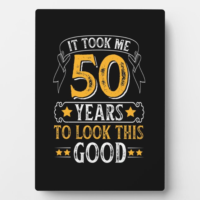 It Took Me 50 Years To Look This Good colour Plaque (Front)