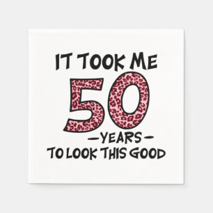 it took me 50 years to look this good napkin