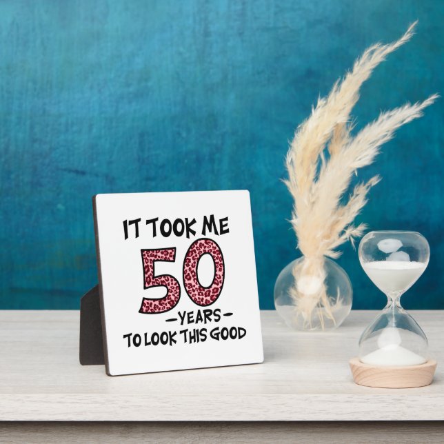 it took me 50 years to look this good plaque (Insitu)