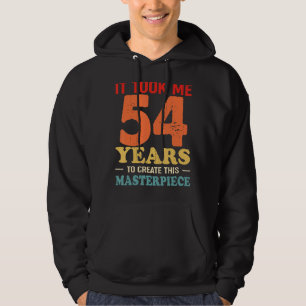 It Took Me 54 Years To Create This Masterpiece 54t Hoodie
