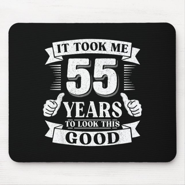 It Took Me 55 Year To Look This Good 55th Birthday Mouse Pad (Front)