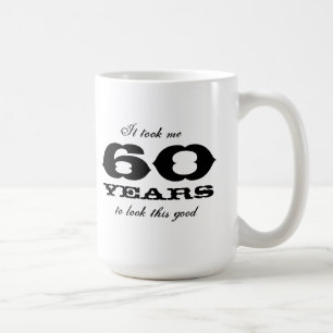 It took me 60 years to look this good large mug