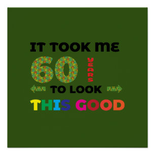 It took me 60 years to look this good. poster