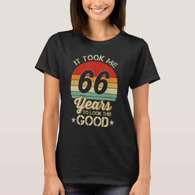 It Took Me 66 Year To Look This Good 66Th Birthday T-Shirt (Front)