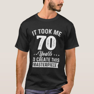 It Took Me 70 Years Masterpiece 70th Birthday 70 T-Shirt