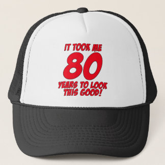It Took Me 80 Years To Look This Good Trucker Hat