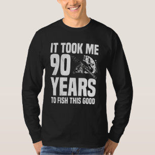 It Took Me 90 Years To Fish This Good 90th Birthda T-Shirt