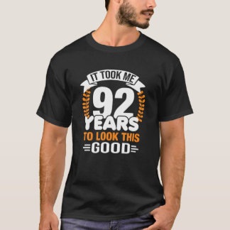 It Took Me 92 Years To Look This Good 92Nd Birthda T-Shirt
