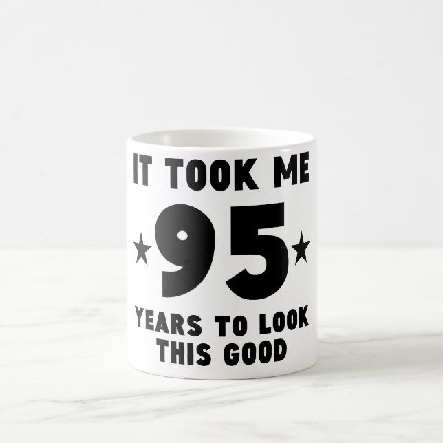 It Took Me 95 Years To Look This Good Coffee Mug (Center)