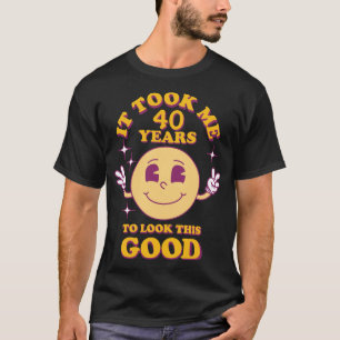 It Took Me (Your Numbers) Years To Look This Good T-Shirt