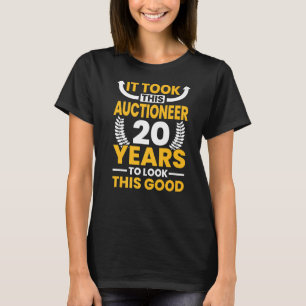 It took this Auctioneer 20 Years to look this good T-Shirt