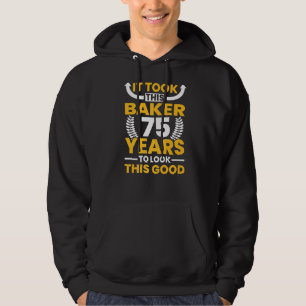 It took this Baker 75 Years to look this good Birt Hoodie
