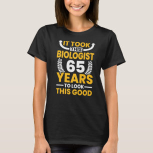 It took this Biologist 65 Years to look this good T-Shirt