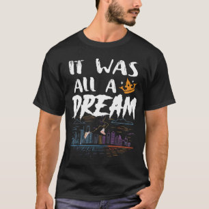 It Was A Dream Tshirt Men Women Rap 1990s Music