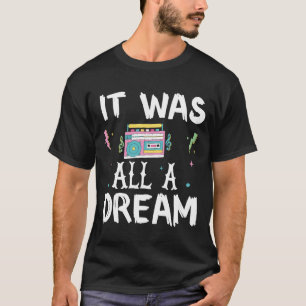 It Was A Dream Tshirt Men Women Rap 1990s T-Shirt