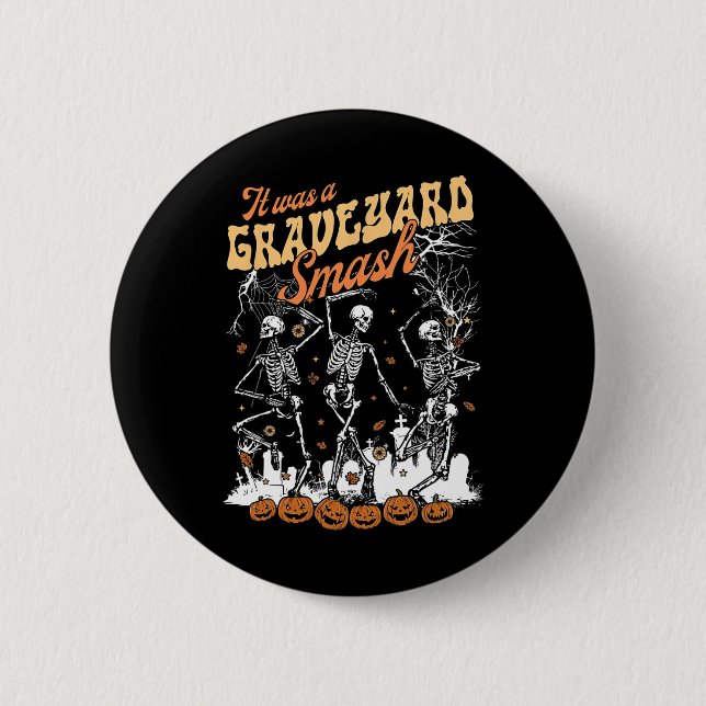 It Was A Graveyard Smash Skeleton Spooky Season Ha 2 Inch Round Button (Front)