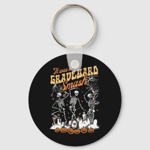 It Was A Graveyard Smash Skeleton Spooky Season Ha Keychain