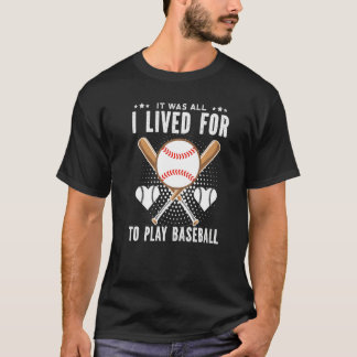 It Was All I Lived For To Play Baseball Player Pre T-Shirt