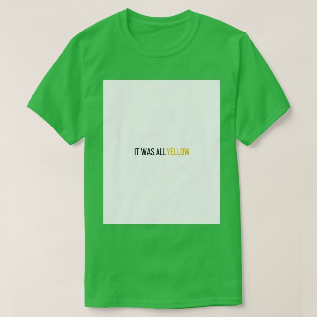It Was All Yellow Graphic  T-Shirt (Design Front)