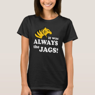 It Was Always The Jags Funny Saying T-Shirt