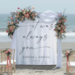 It Was Always You Quote Wedding Backdrop Banner Tapestry<br><div class="desc">Your guests will love this touching wedding banner. Features the quote "It was always you" with the option to personalize the backdrop with your names and date! This also makes a great keepsake for after the wedding!</div>