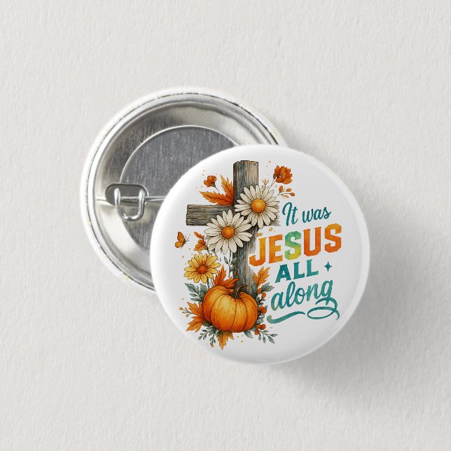It was Jesus....  1 Inch Round Button (Front & Back)