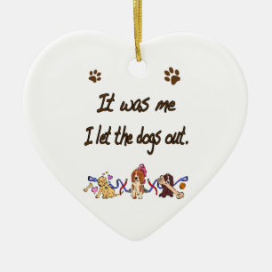 It was me… I let the dogs out Ceramic Ornament