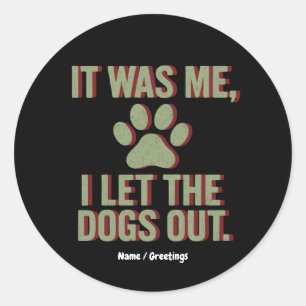 It Was Me I Let The Dogs Out Funny Dog Lover  Classic Round Sticker