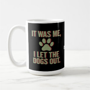 It Was Me I Let The Dogs Out Funny Dog Lover  Coffee Mug