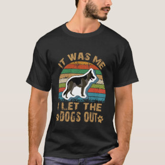 It Was Me I Let The Dogs Out T-Shirt