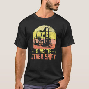 It Was The Other Shift Forklift Operator Warehouse T-Shirt