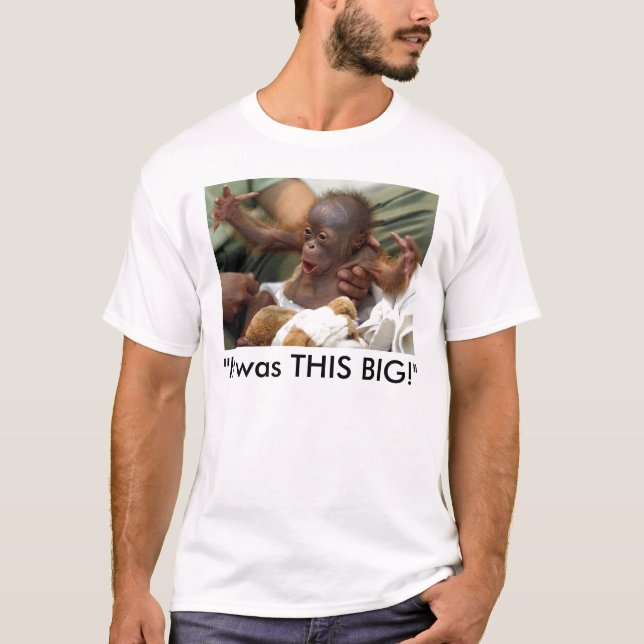 "It was THIS BIG!" T-Shirt (Front)