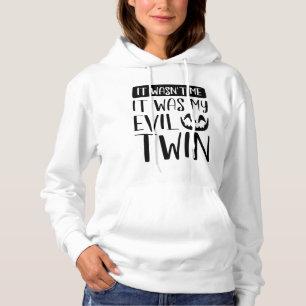 It Wasn’t Me It Was My Evil Twin Hoodie