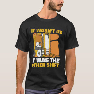It Wasn t Us It Was The Other Shift Pro Forklift O T-Shirt