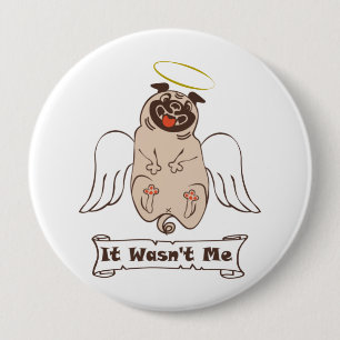 It Wasn't Me angel pug funny quote 4 Inch Round Button