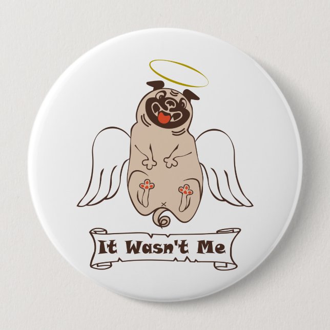 It Wasn't Me angel pug funny quote    4 Inch Round Button (Front)