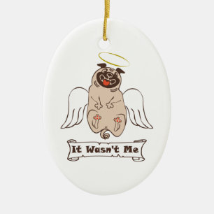 It Wasn't Me angel pug funny quote Ceramic Ornament
