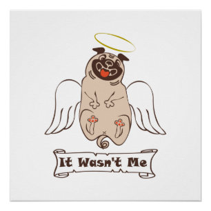 It Wasn't Me angel pug funny quote    Poster