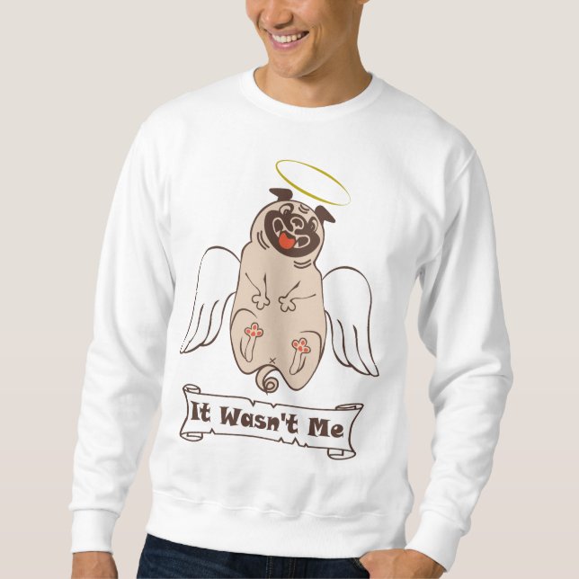 It Wasn't Me angel pug funny quote  Sweatshirt (Front)