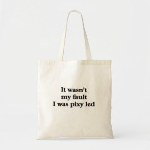 It wasn't my fault, I was pixy led. Funny caption Tote Bag