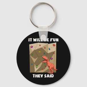 It Will Be Fun T Rex - Bouldering And Rock Climbin Keychain