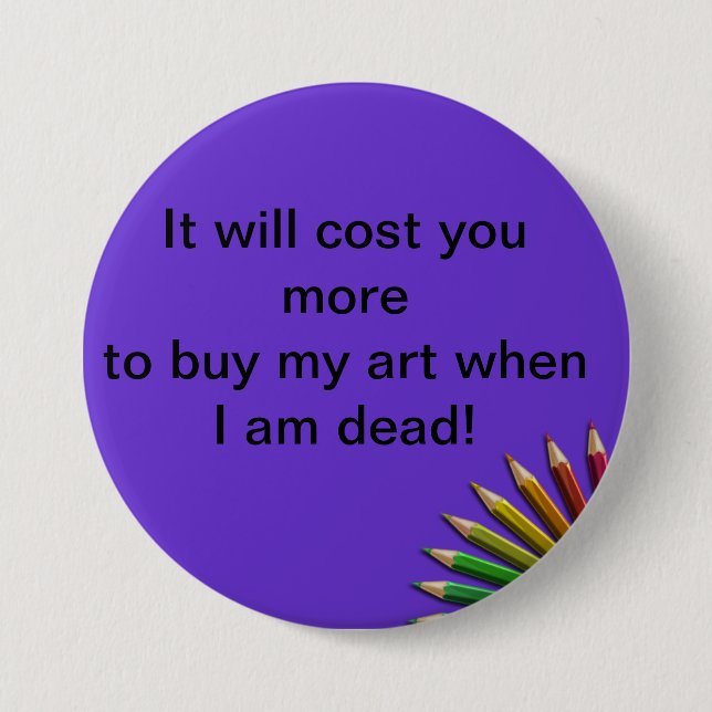 It Will Cost You More To ....Badge. 3 Inch Round Button (Front)