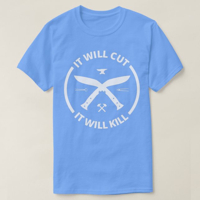 It Will Cut It Will Kill Kukri Knife Maker T T-Shirt (Design Front)