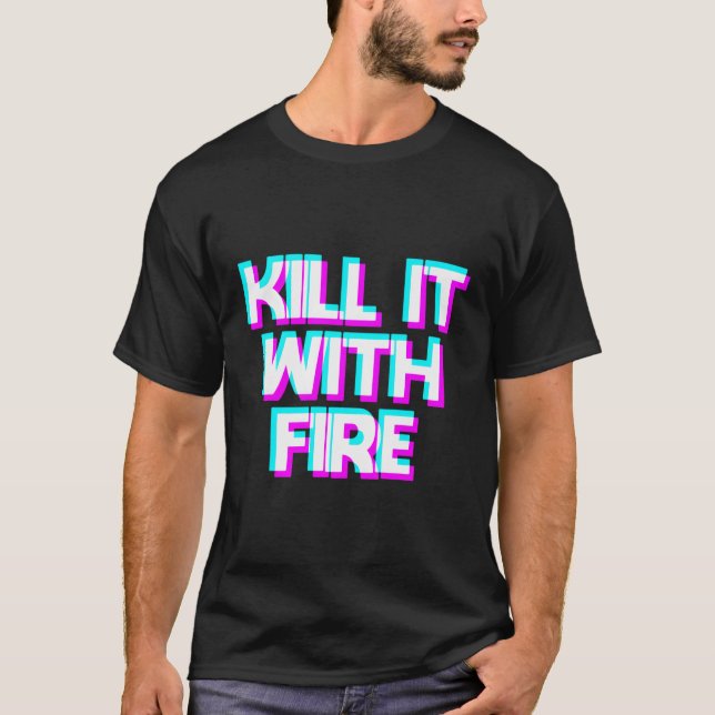 It With Fire T-Shirt (Front)