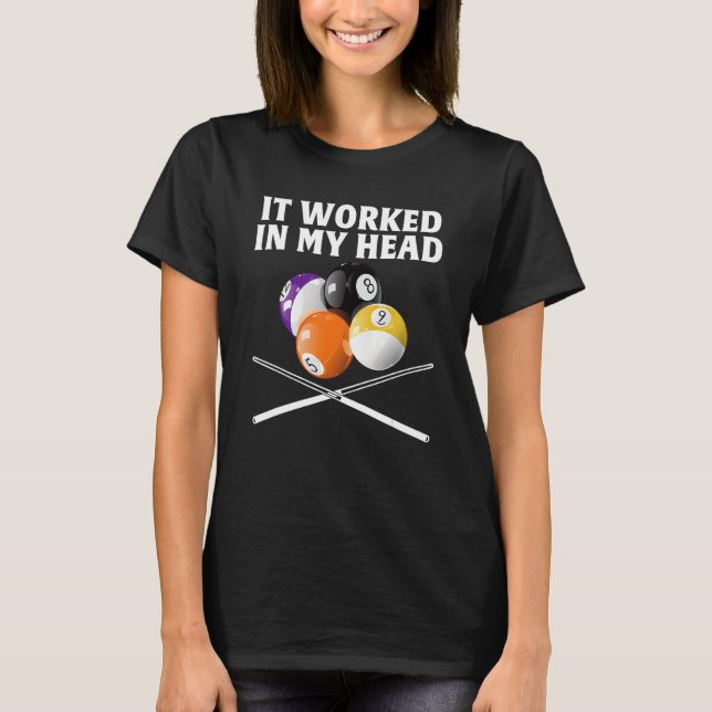 It Worked In My Head  Billiard 1 T-Shirt (Front)