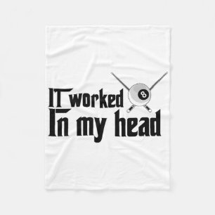 It Worked In My Head - Billiard Pool Player Sports Fleece Blanket